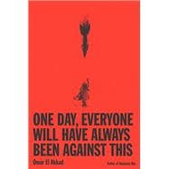 Book cover for One Day, Everyone Will Have Always Been Against This (Large Print)