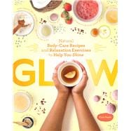 Book cover for Glow Natural Body-Care Recipes and Relaxation Exercises to Help You Shine