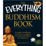 Book cover for The Everything Buddhism Book: A Complete Introduction to the History, Traditions, and Beliefs of Buddhism, Past and Present