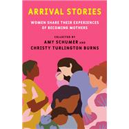 Book cover for Arrival Stories Women Share Their Experiences of Becoming Mothers