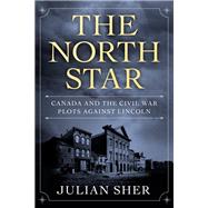 Book cover for The North Star Canada and the Civil War Plots Against Lincoln