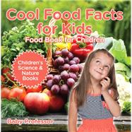 Book cover for Cool Food Facts for Kids : Food Book for Children | Children's Science & Nature Books