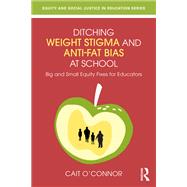 Book cover for Ditching Weight Stigma and Anti-Fat Bias at School