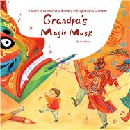 Book cover for Grandpa’s Magic Mask A Story of Growth and Bravery in English and Chinese
