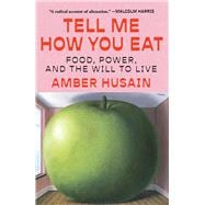 Book cover for Tell Me How You Eat Food, Power, and the Will to Live