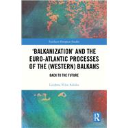 Book cover for ‘Balkanization’ and the Euro-Atlantic Processes of the (Western) Balkans