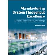 Book cover for Manufacturing System Throughput Excellence Analysis, Improvement, and Design