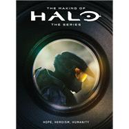 Book cover for The Making of Halo The Series: Hope, Heroism, Humanity
