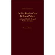 Book cover for In the Shade of the Golden Palace Alaol and Middle Bengali Poetics in Arakan