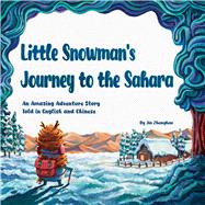 Book cover for Little Snowman’s Journey to the Sahara An Amazing Adventure Story Told in English and Chinese