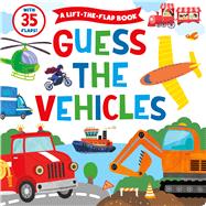 Book cover for Guess the Vehicles A Lift-the-Flap Book with 35 Flaps!