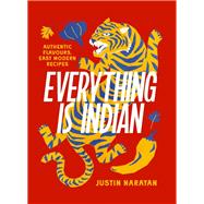 Book cover for Everything is Indian Authentic flavours, easy modern recipes