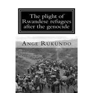 Book cover for The Plight of Rwandese Refugees After the Genocide