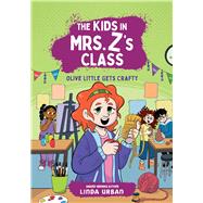 Book cover for The Kids in Mrs. Z's Class: Olive Little Gets Crafty