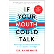 Book cover for If Your Mouth Could Talk An In-Depth Guide to Oral Health and Its Impact on Your Entire Life