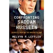 Book cover for Confronting Saddam Hussein George W. Bush and the Invasion of Iraq