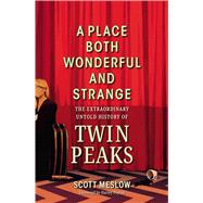 Book cover for A Place Both Wonderful and Strange The Extraordinary Untold History of Twin Peaks