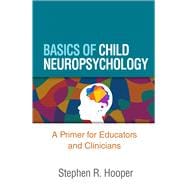Book cover for Basics of Child Neuropsychology A Primer for Educators and Clinicians