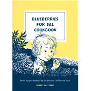 Book cover for Blueberries for Sal Cookbook Sweet Recipes Inspired by the Beloved Children's Classic