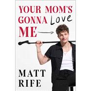 Book cover for Your Mom's Gonna Love Me