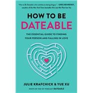 Book cover for How To Be Dateable The Essential Guide to Finding Your Person and Falling in Love