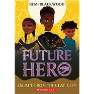 Book cover for Escape from the Clay City (Future Hero #3)