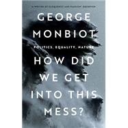 Book cover for How Did We Get Into This Mess? Politics, Equality, Nature