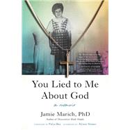 Book cover for You Lied to Me About God A Memoir