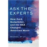 Book cover for Ask the Experts How Ford, Rockefeller, and the NEA Changed American Music