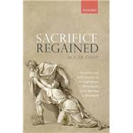 Book cover for Sacrifice Regained Morality and Self-Interest in British Moral Philosophy from Hobbes to Bentham