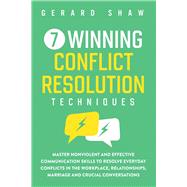 Book cover for 7 Winning Conflict Resolution Techniques: Master Nonviolent and Effective Communication Skills to Resolve Everyday Conflicts in the Workplace, Relationships, Marriage and Crucial Conversations