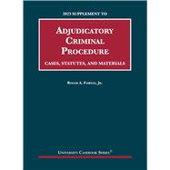 Book cover for Adjudicatory Criminal Procedure, Cases, Statutes, and Materials, 2023 Supplement(University Casebook Series)