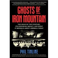 Book cover for Ghosts of Iron Mountain The Hoax of the Century, Its Enduring Impact, and What It Reveals About America Today