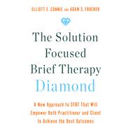 Book cover for The Solution Focused Brief Therapy Diamond A New Approach to SFBT That Will Empower Both Practitioner and Client to Achieve the Best Outcomes