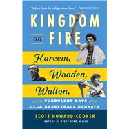 Book cover for Kingdom on Fire Kareem, Wooden, Walton, and the Turbulent Days of the UCLA Basketball Dynasty