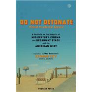 Book cover for DO NOT DETONATE Without Presidential Approval A Portfolio on the Subjects of Mid-century Cinema, the Broadway Stage and the Am erican West