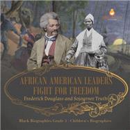 Book cover for African American Leaders Fight for Freedom : Frederick Douglass and Sojourner Truth | Black Biographies Grade 5 | Children's Biographies