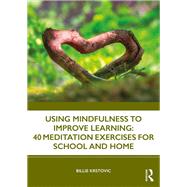 Book cover for Using Mindfulness to Improve Learning: 40 Meditation Exercises for School and Home
