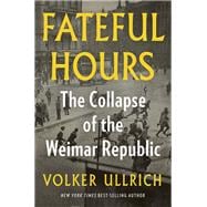 Book cover for Fateful Hours The Collapse of the Weimar Republic