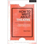 Book cover for How to Write About Theatre A Manual for Critics, Students and Bloggers