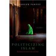 Book cover for Politicizing Islam The Islamic Revival in France and India
