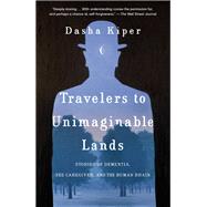 Book cover for Travelers to Unimaginable Lands Stories of Dementia, the Caregiver, and the Human Brain