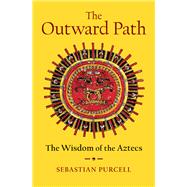 Book cover for The Outward Path The Wisdom of the Aztecs