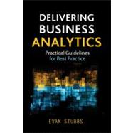 Book cover for Delivering Business Analytics Practical Guidelines for Best Practice