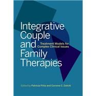Book cover for Integrative Couple and Family Therapies Treatment Models for Complex Clinical Issues