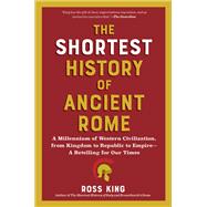 Book cover for The Shortest History of Ancient Rome A Millennium of Western Civilization, from Kingdom to Republic to Empire - A Retelling for Our Times