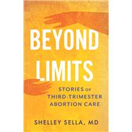 Book cover for Beyond Limits The Reality of Third-Trimester Abortion Care