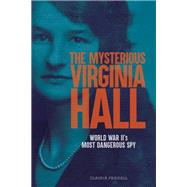 Book cover for The Mysterious Virginia Hall World War II's Most Dangerous Spy