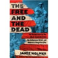 Book cover for The Free and The Dead The Untold Story of the Black Seminole Chief, the Indigenous Rebel, and America's Forgotten War