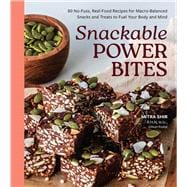 Book cover for Snackable Power Bites 80 No-Fuss, Real-Food Recipes for Macro-Balanced Snacks and Treats to Fuel Your Body and Mind